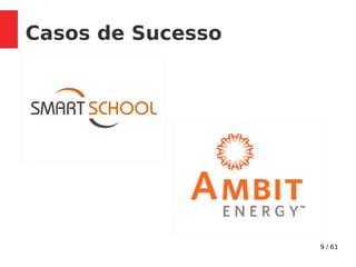 9 / 61
Casos de Sucesso
 