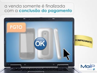 a venda somente é finalizada
com a conclusão do pagamento



  PGTO
 