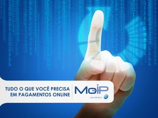 TUDO O QUE VOCÊ PRECISA
  EM PAGAMENTOS ONLINE
 