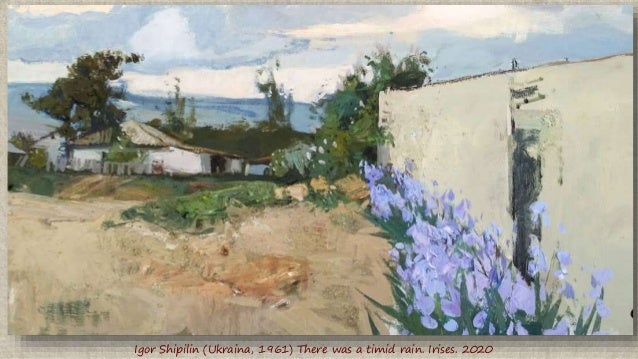 Igor Shipilin (Ukraina, 1961) There was a timid rain. Irises. 2020
 