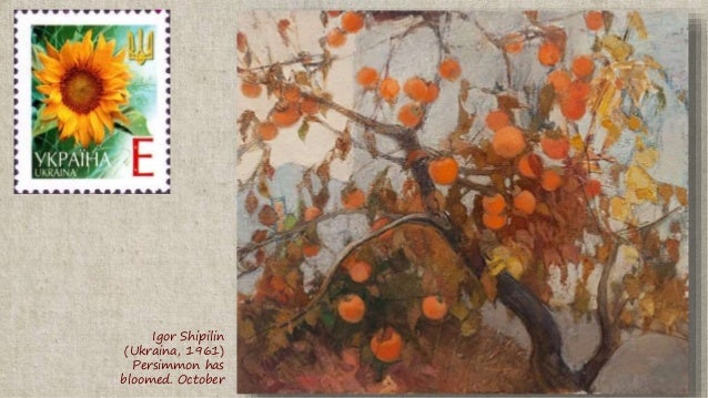 Igor Shipilin
(Ukraina, 1961)
Persimmon has
bloomed. October
 