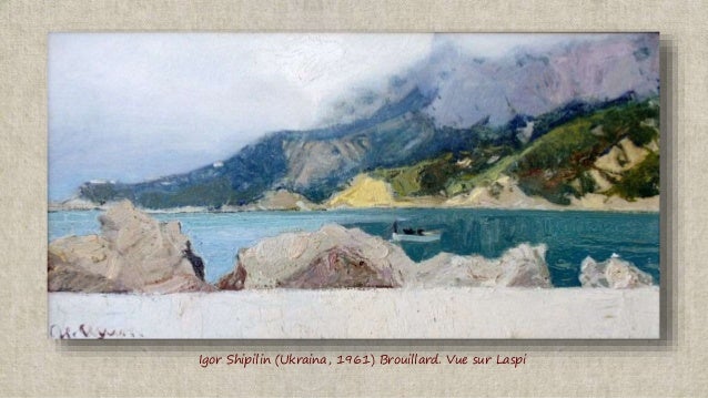 Igor Shipilin (Ukraina, 1961) Brouillard. Vue sur Laspi
 