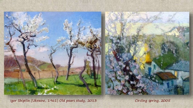 Igor Shipilin (Ukraine, 1961) Old pears study, 2013 Circling spring, 2005
 