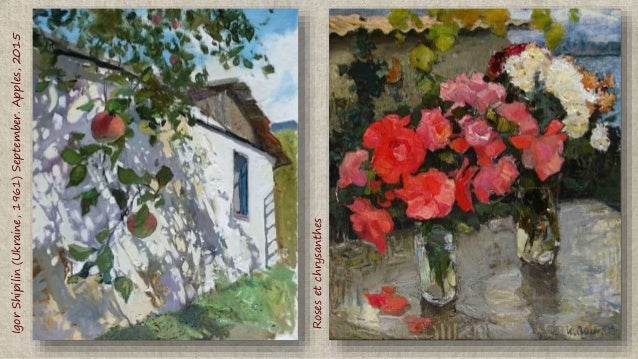 Igor
Shipilin
(Ukraine,
1961)
September.
Apples,
2015
Roses
et
chrysanthes
 
