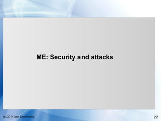 22(c) 2014 Igor Skochinsky
ME: Security and attacks
 