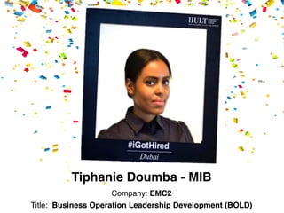 Tiphanie Doumba - MIB!
Company: EMC2!
Title: Business Operation Leadership Development (BOLD)!
 
