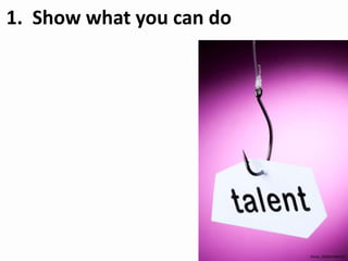 1. Show what you can do
iStock_000024789753
 