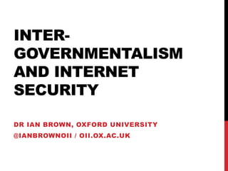 INVESTIGATING
CYBERCRIME AT THE
UNITED NATIONS
DR IAN BROWN, OXFORD UNIVERSITY
@IANBROWNOII / OII.OX.AC.UK
 