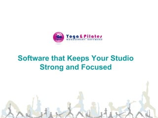 Software that Keeps Your Studio
     Strong and Focused
 