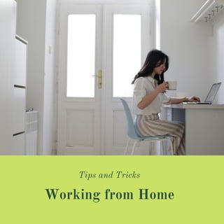 Working from Home
Tips and Tricks
 