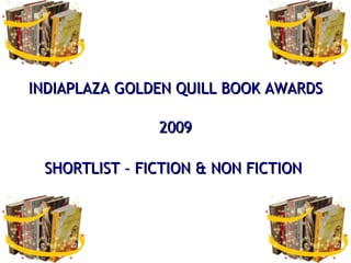 INDIAPLAZA GOLDEN QUILL BOOK AWARDS 2009 SHORTLIST – FICTION & NON FICTION   