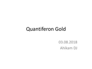 Quantiferon Gold
03.08.2018
Ahikam DJ
 