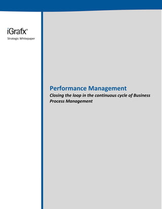 Strategic Whitepaper




                       Performance Management
                       Closing the loop in the continuous cycle of Business
                       Process Management
 
