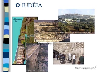 JUDÉIA Belém http://www.gospelcom.net/rbc / Jerusalém 