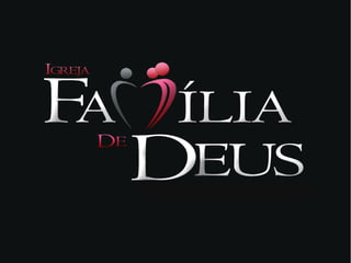 Igreja,  a família de deus!