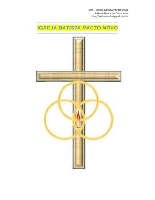 IBPN – IGREJA BATISTA PACTO NOVO
A Nova Aliança em Cristo Jesus
http://pactonovo.blogspot.com.br
IGREJA BATISTA PACTO NOVO
 