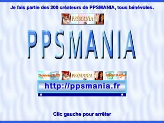 JJee ffaaiiss ppaarrttiiee ddeess 220000 ccrrééaatteeuurrss ddee PPPPSSMMAANNIIAA,, ttoouuss bbéénnéévvoolleess..
http://ppsmania.fr
CClliicc ggaauucchhee ppoouurr aarrrrêêtteerr