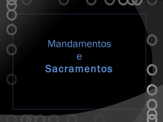 Mandamentos  e  Sacramentos 