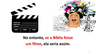 No entanto, se a Bíblia fosse
 um filme, ela seria assim.
                                11
 