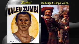 Zumbi Domingos Jorge Velho
 