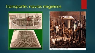 Transporte: navios negreiros
 