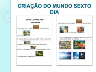 CRIAÇÃO DO MUNDO SEXTO
DIA
 