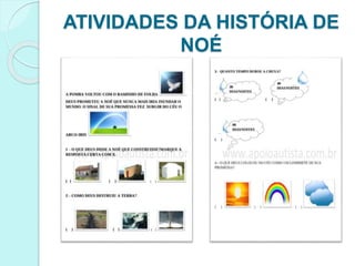 ATIVIDADES DA HISTÓRIA DE
NOÉ
 