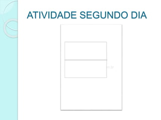 ATIVIDADE SEGUNDO DIA
 