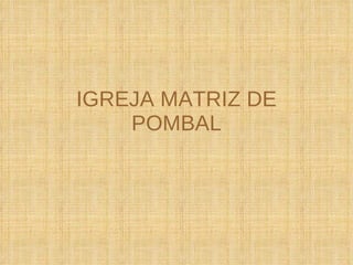 IGREJA MATRIZ DE POMBAL 