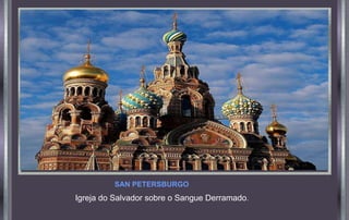 Igreja do Salvador sobre o Sangue Derramado.
SAN PETERSBURGO
 