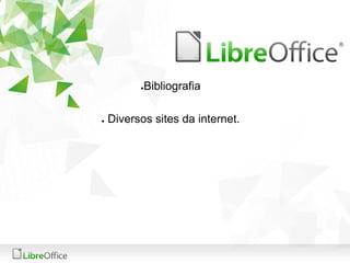●Bibliografia 
● Diversos sites da internet. 
