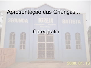 Apresentação das Crianças... Coreografia 