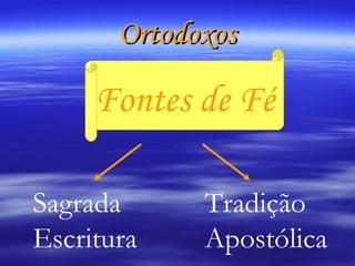 Ortodoxos Fontes de Fé Sagrada Escritura Tradição Apostólica 