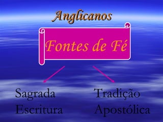 Anglicanos Fontes de Fé Sagrada Escritura Tradição Apostólica 