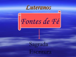 Luteranos Fontes de Fé Sagrada Escritura 