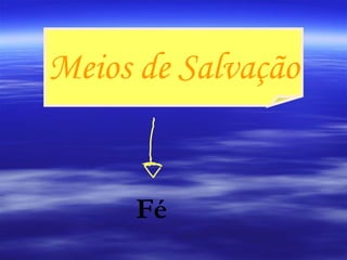 Meios de Salvação Fé 