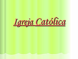 Igreja  Católica 
