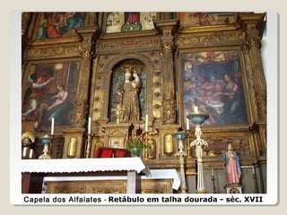 Capela dos Alfaiates - Retábulo em talha dourada - séc. XVII
 