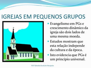 IGREJAS EM PEQUENOS GRUPOS
                                 Evangelismo em PGs e
                                  cresci...