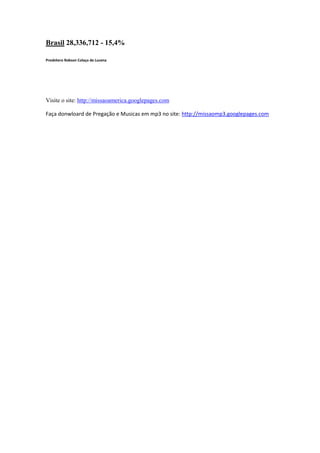 Brasil 28,336,712 - 15,4%

Presbítero Robson Colaço de Lucena




Visite o site: http://missaoamerica.googlepages.com

Faça donwloard de Pregação e Musicas em mp3 no site: http://missaomp3.googlepages.com
 