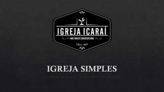 IGREJA SIMPLES
Retornando ao processo de Deus para fazer discípulos
 