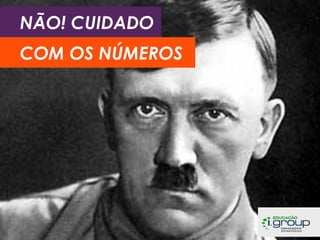 NÃO! CUIDADO
COM OS NÚMEROS

 
