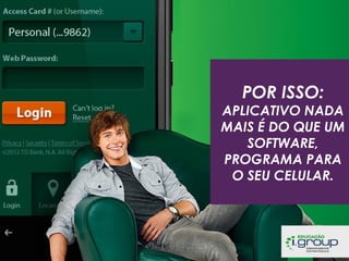 POR ISSO:

APLICATIVO NADA
MAIS É DO QUE UM
SOFTWARE,
PROGRAMA PARA
O SEU CELULAR.

 