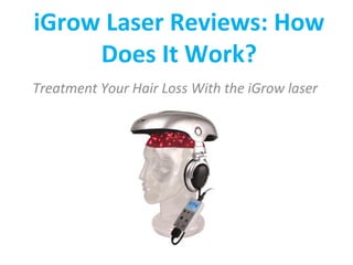 iGrow Laser Reviews: How
Does It Work?
Treatment Your Hair Loss With the iGrow laser

 