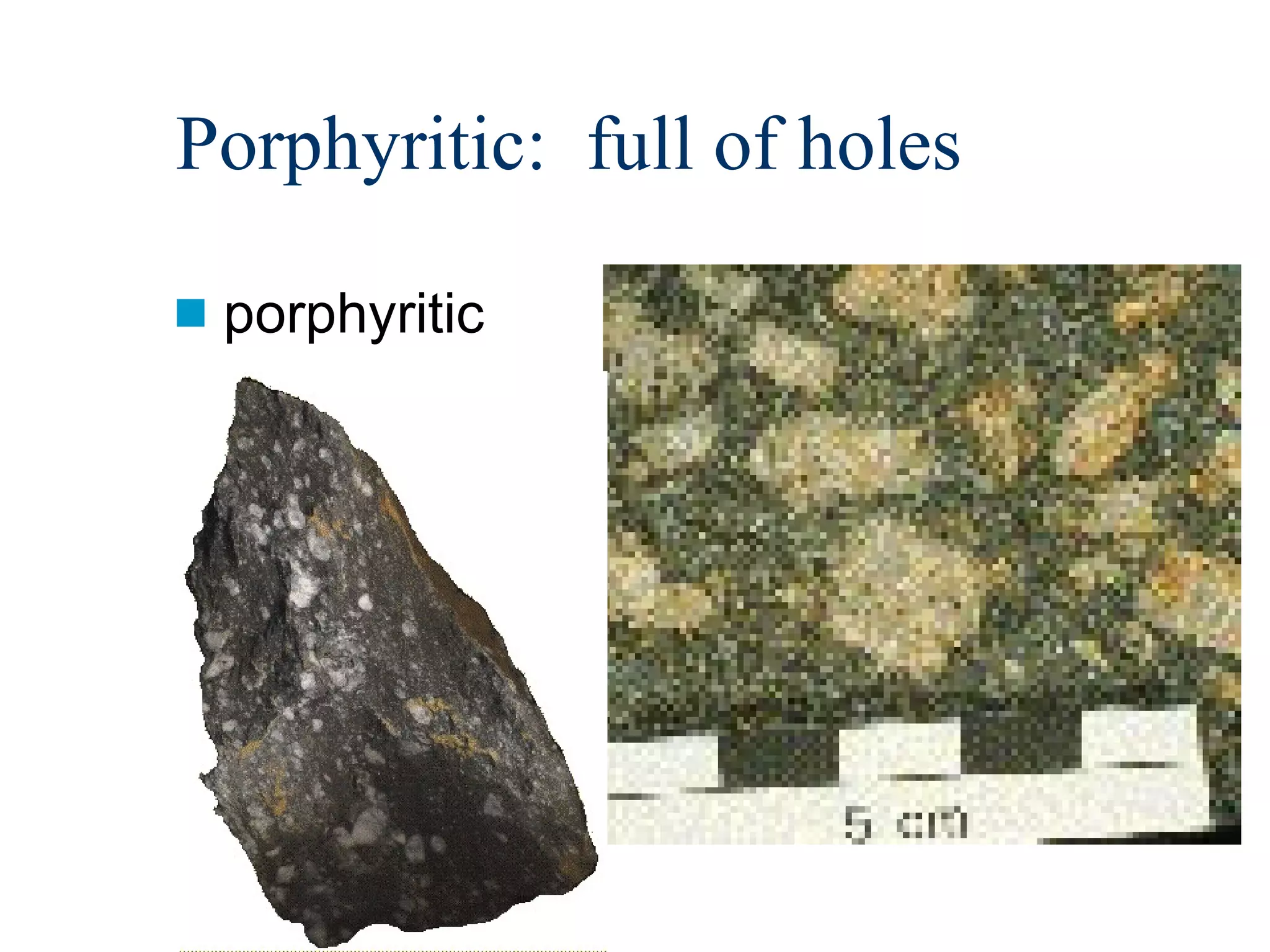 Porphyritic: full of holes porphyritic