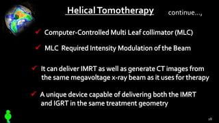 HelicalTomotherapy
28
continue…,
 