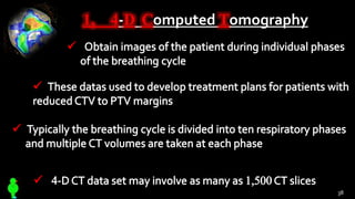 1, 4-D Computed Tomography
38
 