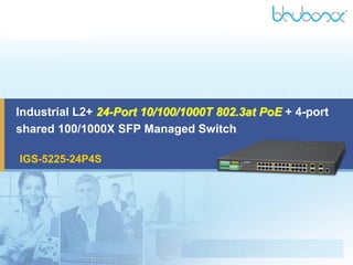 Industrial L2+ 24-Port 10/100/1000T 802.3at PoE + 4-port
shared 100/1000X SFP Managed Switch
IGS-5225-24P4S
 