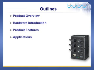 2 /47
Outlines
 Product Overview
 Hardware Introduction
 Product Features
 Applications
 