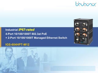 Industrial IP67-rated
4-Port 10/100/1000T 802.3at PoE
+ 2-Port 10/100/1000T Managed Ethernet Switch
IGS-604HPT-M12
 